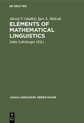 Gladkij / Melcuk / Lehrberger |  Elements of Mathematical Linguistics | eBook | Sack Fachmedien