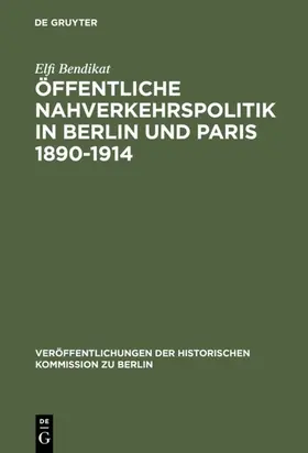 Bendikat |  Öffentliche Nahverkehrspolitik in Berlin und Paris 1890-1914 | eBook | Sack Fachmedien