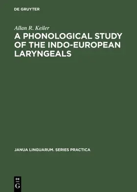 Keiler |  A Phonological Study of the Indo-European Laryngeals | eBook | Sack Fachmedien