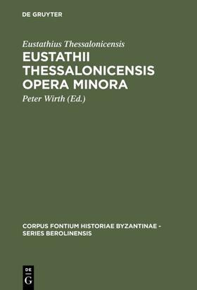 Eustathius Thessalonicensis / Wirth |  Eustathii Thessalonicensis Opera minora | eBook | Sack Fachmedien