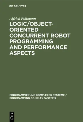 Pollmann |  Logic/Object-Oriented Concurrent Robot Programming and Performance Aspects | eBook | Sack Fachmedien