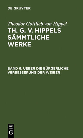 Hippel |  Ueber die bürgerliche Verbesserung der Weiber | eBook | Sack Fachmedien