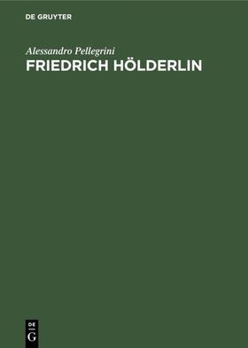 Pellegrini |  Friedrich Hölderlin | eBook | Sack Fachmedien