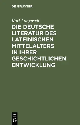 Langosch |  Die deutsche Literatur des lateinischen Mittelalters in ihrer geschichtlichen Entwicklung | eBook | Sack Fachmedien