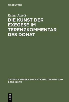 Jakobi |  Die Kunst der Exegese im Terenzkommentar des Donat | eBook | Sack Fachmedien