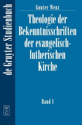 Wenz |  Gunther Wenz: Theologie der Bekenntnisschriften der evangelisch-lutherischen Kirche. Band 1 | eBook | Sack Fachmedien