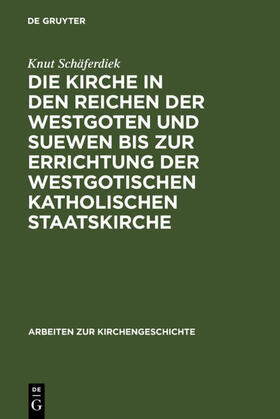 Schäferdiek |  Die Kirche in den Reichen der Westgoten und Suewen bis zur Errichtung der westgotischen katholischen Staatskirche | eBook | Sack Fachmedien