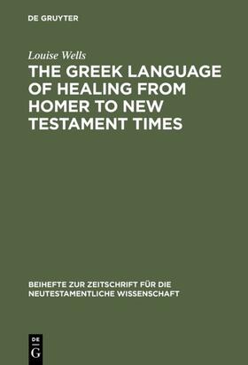 Wells |  The Greek Language of Healing from Homer to New Testament Times | eBook | Sack Fachmedien