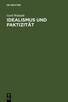 Wolandt |  Idealismus und Faktizität | eBook | Sack Fachmedien