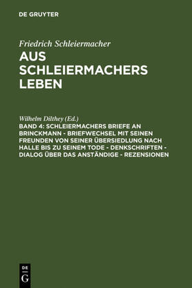 Dilthey |  Schleiermachers Briefe an Brinckmann - Briefwechsel mit seinen Freunden von seiner Übersiedlung nach Halle bis zu seinem Tode - Denkschriften - Dialog über das Anständige - Rezensionen | eBook | Sack Fachmedien