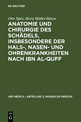 Spies / Müller-Bütow / Bachmann |  Anatomie und Chirurgie des Schädels, insbesondere der Hals-, Nasen- und Ohrenkrankheiten nach Ibn al-Quff | eBook | Sack Fachmedien