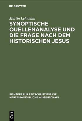 Lehmann |  Synoptische Quellenanalyse und die Frage nach dem historischen Jesus | eBook | Sack Fachmedien
