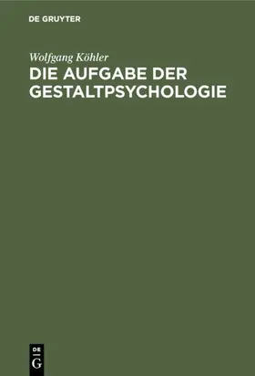 Köhler |  Die Aufgabe der Gestaltpsychologie | eBook | Sack Fachmedien