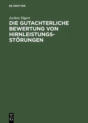 Tägert |  Die gutachterliche Bewertung von Hirnleistungsstörungen | eBook | Sack Fachmedien