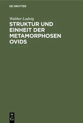 Ludwig |  Struktur und Einheit der Metamorphosen Ovids | eBook | Sack Fachmedien