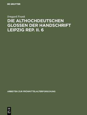 Frank |  Die althochdeutschen Glossen der Handschrift Leipzig Rep. II. 6 | eBook | Sack Fachmedien