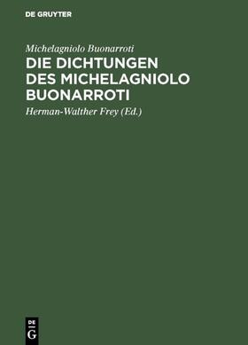 Michelagniolo Buonarroti / Frey |  Die Dichtungen des Michelagniolo Buonarroti | eBook | Sack Fachmedien