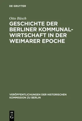 Büsch |  Geschichte der Berliner Kommunalwirtschaft in der Weimarer Epoche | eBook | Sack Fachmedien