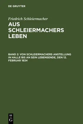 Schleiermacher |  Von Schleiermachers Anstellung in Halle bis an sein Lebensende, den 12. Februar 1834 | eBook | Sack Fachmedien