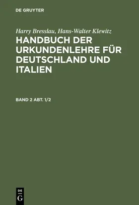 Klewitz |  Harry Bresslau; Hans-Walter Klewitz: Handbuch der Urkundenlehre für Deutschland und Italien. Band 2, Abt. 1/2 | eBook | Sack Fachmedien