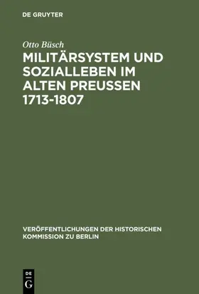 Büsch |  Militärsystem und Sozialleben im Alten Preußen 1713-1807 | eBook | Sack Fachmedien