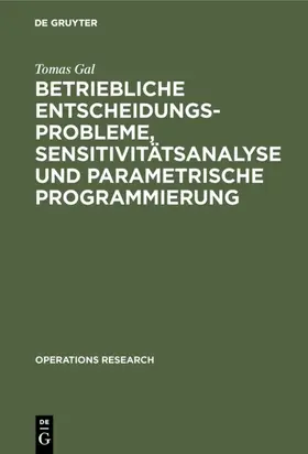 Gal |  Betriebliche Entscheidungsprobleme, Sensitivitätsanalyse und parametrische Programmierung | eBook | Sack Fachmedien