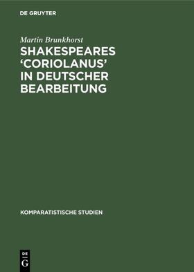 Brunkhorst |  Shakespeares ‘Coriolanus’ in deutscher Bearbeitung | eBook | Sack Fachmedien