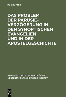 Gräßer |  Das Problem der Parusieverzögerung in den synoptischen Evangelien und in der Apostelgeschichte | eBook | Sack Fachmedien