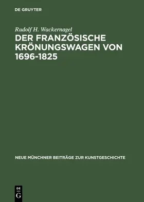 Wackernagel |  Der französische Krönungswagen von 1696–1825 | eBook | Sack Fachmedien