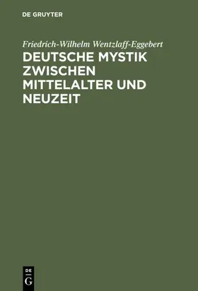 Wentzlaff-Eggebert |  Deutsche Mystik zwischen Mittelalter und Neuzeit | eBook | Sack Fachmedien