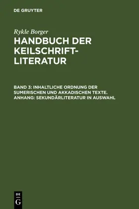 Borger |  Inhaltliche Ordnung der sumerischen und akkadischen Texte. Anhang: Sekundärliteratur in Auswahl | eBook | Sack Fachmedien