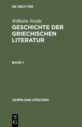 Liebich / Nestle |  Wilhelm Nestle: Geschichte der griechischen Literatur. Band 1 | eBook | Sack Fachmedien