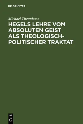 Theunissen |  Hegels Lehre vom absoluten Geist als theologisch-politischer Traktat | eBook | Sack Fachmedien