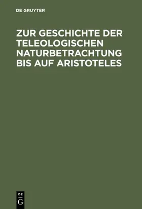 Theiler |  Zur Geschichte der teleologischen Naturbetrachtung bis auf Aristoteles | eBook | Sack Fachmedien