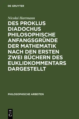 Hartmann |  Des Proklus Diadochus philosophische Anfangsgründe der Mathematik nach den ersten zwei Büchern des Euklidkommentars dargestellt | eBook | Sack Fachmedien