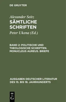 Seitz / Ukena |  Politische und theologische Schriften. Monucleus Aureus. Briefe | eBook | Sack Fachmedien