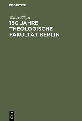 Elliger |  150 Jahre Theologische Fakultät Berlin | eBook | Sack Fachmedien