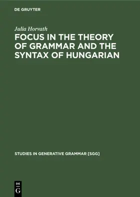 Horvath |  FOCUS in the Theory of Grammar and the Syntax of Hungarian | eBook | Sack Fachmedien