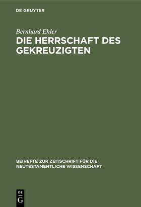 Ehler |  Die Herrschaft des Gekreuzigten | eBook | Sack Fachmedien