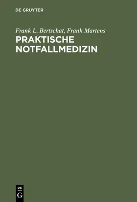 Bertschat / Martens |  Praktische Notfallmedizin | eBook | Sack Fachmedien