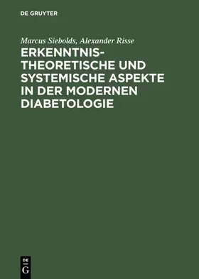 Siebolds / Risse |  Erkenntnistheoretische und systemische Aspekte in der modernen Diabetologie | eBook | Sack Fachmedien