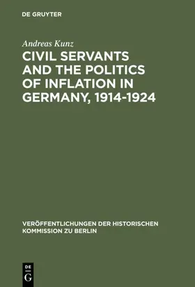 Kunz |  Civil Servants and the Politics of Inflation in Germany, 1914–1924 | eBook | Sack Fachmedien