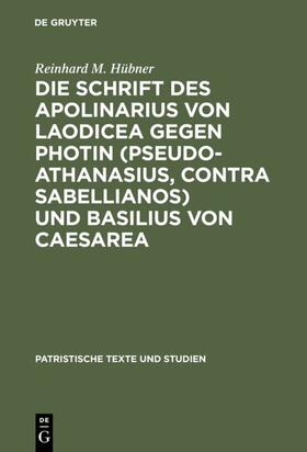 Hübner |  Die Schrift des Apolinarius von Laodicea gegen Photin (Pseudo-Athanasius, Contra Sabellianos) und Basilius von Caesarea | eBook | Sack Fachmedien