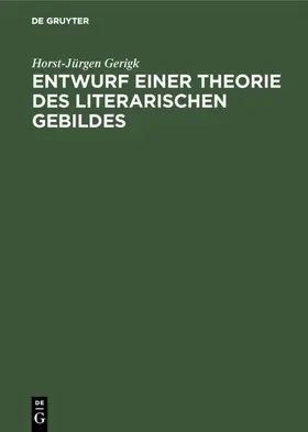 Gerigk |  Entwurf einer Theorie des literarischen Gebildes | eBook | Sack Fachmedien