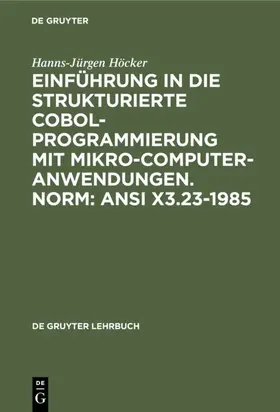 Höcker |  Einführung in die Strukturierte COBOL-Programmierung mit Mikrocomputeranwendungen. Norm: ANSI X3.23-1985 | eBook | Sack Fachmedien