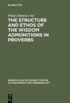 Nel |  The Structure and Ethos of the Wisdom Admonitions in Proverbs | eBook | Sack Fachmedien