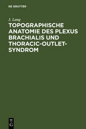 Lang |  Topographische Anatomie des Plexus brachialis und Thoracic-outlet-Syndrom | eBook | Sack Fachmedien