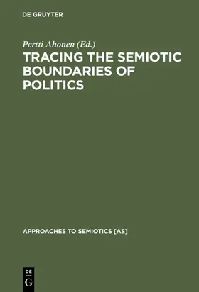 Ahonen |  Tracing the Semiotic Boundaries of Politics | eBook | Sack Fachmedien