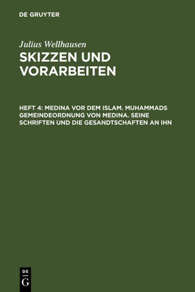 Wellhausen |  Medina vor dem Islam. Muhammads Gemeindeordnung von Medina. Seine Schriften und die Gesandtschaften an ihn | eBook | Sack Fachmedien