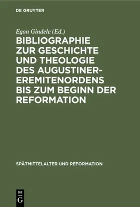 Gindele |  Bibliographie zur Geschichte und Theologie des Augustiner-Eremitenordens bis zum Beginn der Reformation | eBook | Sack Fachmedien